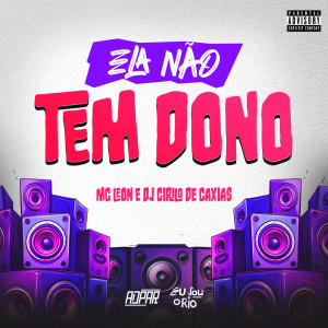 收聽Eu Sou o Rio的ELA NAO TEM DONO - LEON (CIRILO) (Explicit)歌詞歌曲