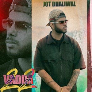 ดาวน์โหลดและฟังเพลง Vadda 22 (Explicit) พร้อมเนื้อเพลงจาก Jot Dhaliwal