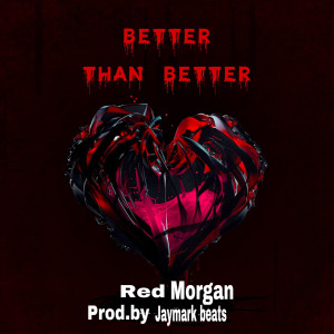 收听Red Morgan的Better Than Better (Explicit)歌词歌曲