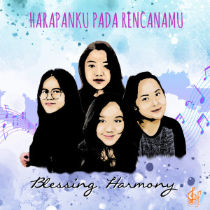 Dengarkan lagu Harapanku Pada Rencana Mu nyanyian Blessing Harmony dengan lirik