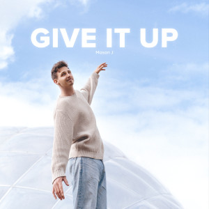 ดาวน์โหลดและฟังเพลง Give It Up พร้อมเนื้อเพลงจาก Mason J