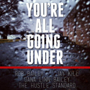 ดาวน์โหลดและฟังเพลง You're All Going Under (feat. Jay Kill & Dana Linn Bailey) พร้อมเนื้อเพลงจาก Rob Bailey