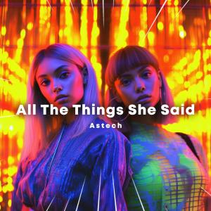 Listen to All The Things She Said (Techno) (Explicit) song with lyrics from Astech