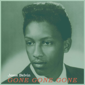 Jesse Belvin的專輯Gone Gone Gone - Jesse Belvin R&B Pioneer