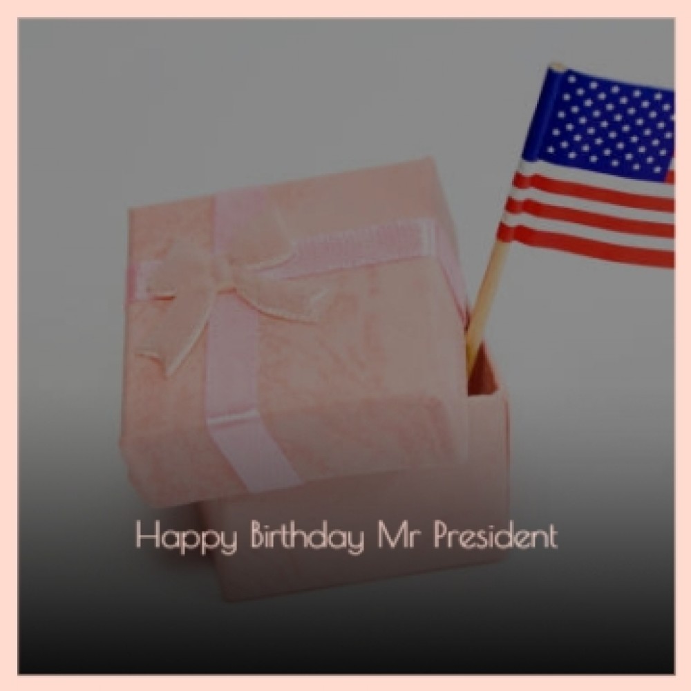 Happy Birthday Mr. President