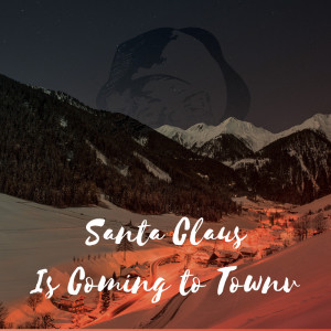Dengarkan lagu Santa Claus Is Coming to Town nyanyian The Navidettes dengan lirik