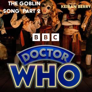 ดาวน์โหลดและฟังเพลง Goblin Song, Pt. 2 (feat. Ncuti Gatwa & Millie Gibson) พร้อมเนื้อเพลงจาก Keiran Berry