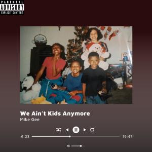 Mike Gee的專輯We Ain't Kids Anymore (Explicit)