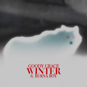 收聽Goody Grace的Winter (feat. Burna Boy) (Explicit)歌詞歌曲