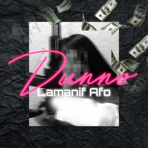 Listen to Dunno (Explicit) song with lyrics from Lamanif