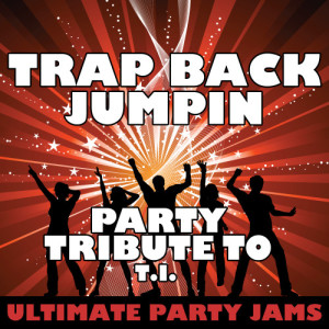 Ultimate Party Jams的專輯Trap Back Jumpin (Party Tribute to T.I.) (Explicit)