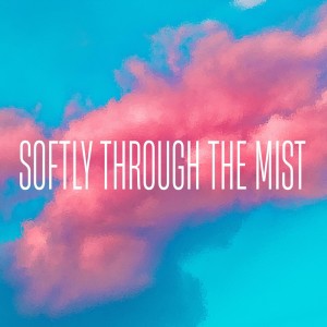 收聽BRC的SOFTLY THROUGH THE MIST歌詞歌曲