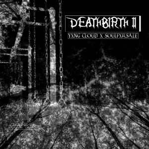 Listen to Deathbirth II(feat. Soulfxrsale) song with lyrics from YXNG CLOUD