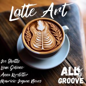 อัลบัม Latte Art (feat. Liam Galiano, Mauricio Jaguan Nieves, Joe Shattls & Anna Kerstetter) ศิลปิน All Groove