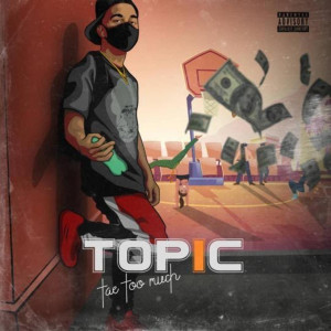 ดาวน์โหลดและฟังเพลง Topic (Explicit) พร้อมเนื้อเพลงจาก Tae Too Much