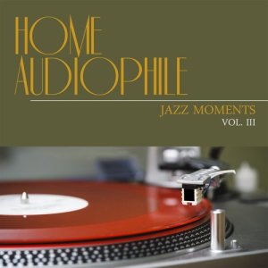 อัลบัม Home Audiophile: Jazz Moments, Vol. 3 ศิลปิน Various Artists