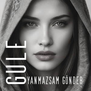 Listen to Yanmazsam Gönder song with lyrics from Gulê