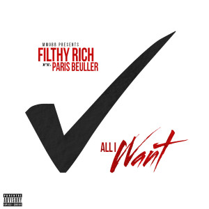 ดาวน์โหลดและฟังเพลง All I Want (feat. Paris Beuller) (Explicit) พร้อมเนื้อเพลงจาก Filthy Rich