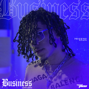 frizzye!的專輯Business (Explicit)