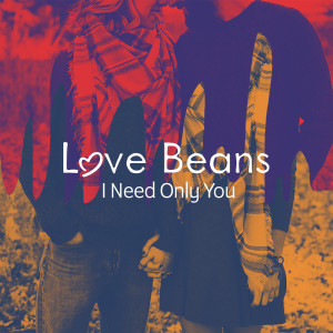 Dengarkan lagu I Need Only You nyanyian Love Beans dengan lirik