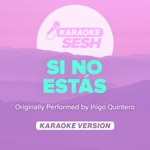 Si No Estas (Originally Performed by Inigo Quintero) (Karaoke Version)