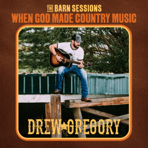 Drew Gregory的專輯When God Made Country Music (The Barn Sessions)