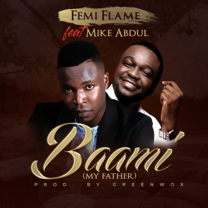 Listen to Baami (My Father) song with lyrics from Femi Flame