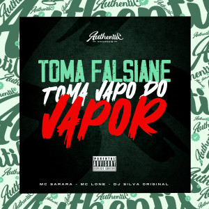 收聽DJ Silva Original的Toma Falsiane X Toma Vapo do Vapor (feat. MC LONE & MC SARARA) (Explicit)歌詞歌曲