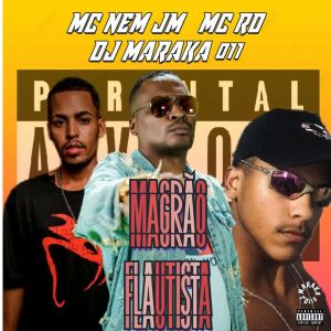 Listen to Magrão Flautista (Explicit) song with lyrics from DJ MARAKA 011