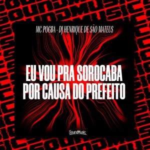 Listen to EU VOU PRA SOROCABA POR CAUSA DO PREFEITO (Explicit) song with lyrics from MC Pogba