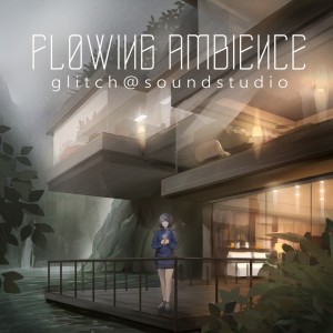 Glitch的专辑Flowing Ambience