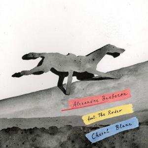 收聽Alexandre Barberon的Cheval Blanc (feat. The Rodeo)歌詞歌曲
