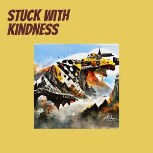 Stuck with Kindness