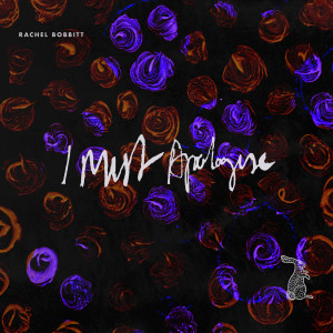 ดาวน์โหลดและฟังเพลง I must apologise พร้อมเนื้อเพลงจาก Rachel Bobbitt