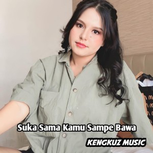 Listen to Suka Sama Kamu_sampe Bawa song with lyrics from KENGKUZ MUSIC
