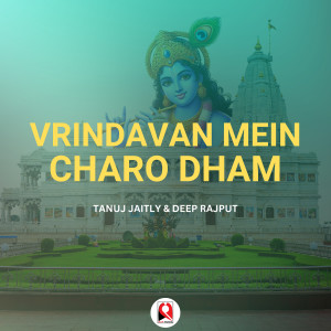Listen to Vrindavan Mein Charo Dham song with lyrics from Tanuj Jaitly