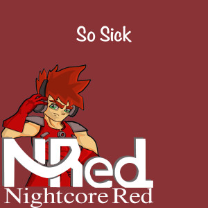 Dengarkan lagu So Sick nyanyian Nightcore Red dengan lirik