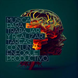 Concentracion的專輯Música Para Trabajar Y Realizar Tareas Con Un Enfoque Productivo