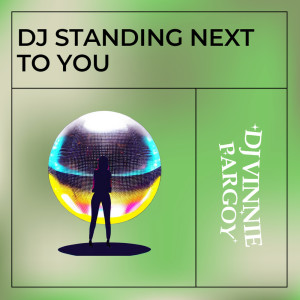 DJ VINNIE PARGOY的专辑Dj Standing Next to You