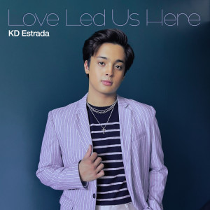 ดาวน์โหลดและฟังเพลง Love Led Us Here พร้อมเนื้อเพลงจาก KD Estrada