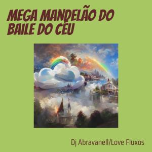 Listen to Mega Mandelão do Baile do Céu (Explicit) song with lyrics from DJ Abravanell