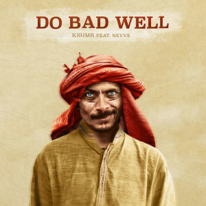 收聽KSHMR的Do Bad Well (feat. Nevve)歌詞歌曲