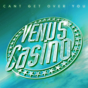 อัลบัม Can't Get Over You (Radio Version) ศิลปิน Venus Casino