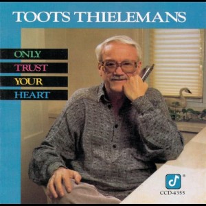 收聽Toots Thielemans的Only Trust Your Heart歌詞歌曲