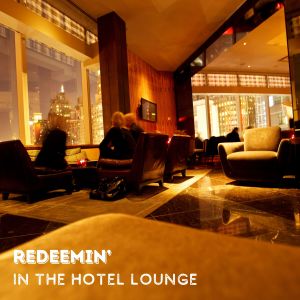 收聽Redeemin'的In the Hotel Lounge歌詞歌曲