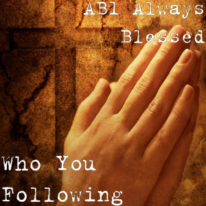 Listen to Who You Following song with lyrics from AB1 Always Blessed