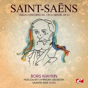 อัลบัม Saint-Saëns: Violin Concerto No. 3 in G Minor, Op. 61 (Digitally Remastered) ศิลปิน Valentin Zhuk
