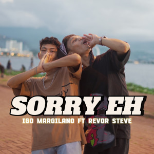 ดาวน์โหลดและฟังเพลง SORRY EH พร้อมเนื้อเพลงจาก Igo Margilano