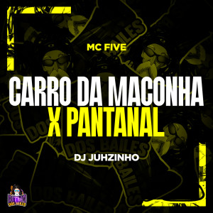 Carro da Maconha x Pantanal (Explicit) dari Mc Five