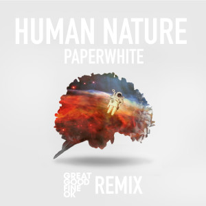 ดาวน์โหลดและฟังเพลง Human Nature (Great Good Fine OK Remix) พร้อมเนื้อเพลงจาก Paperwhite